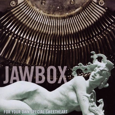 Jawbox for your own special sweetheart