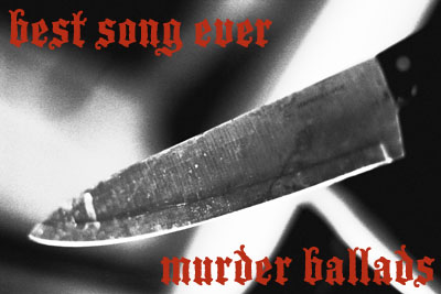 Best Song Ever: Murder Ballads