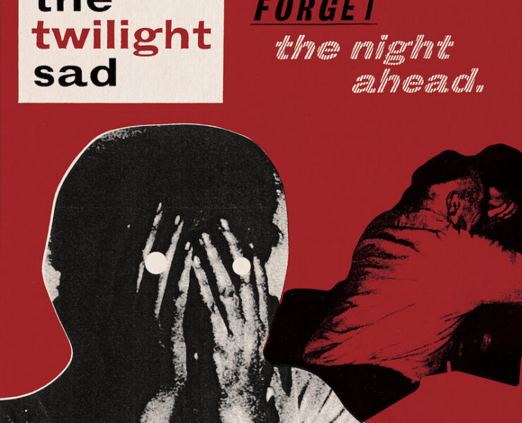 Twilight Sad Forget the Night Ahead review