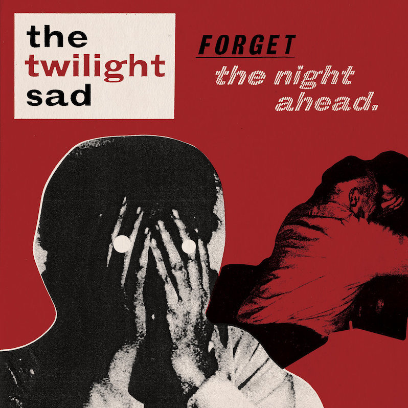 Twilight Sad Forget the Night Ahead review