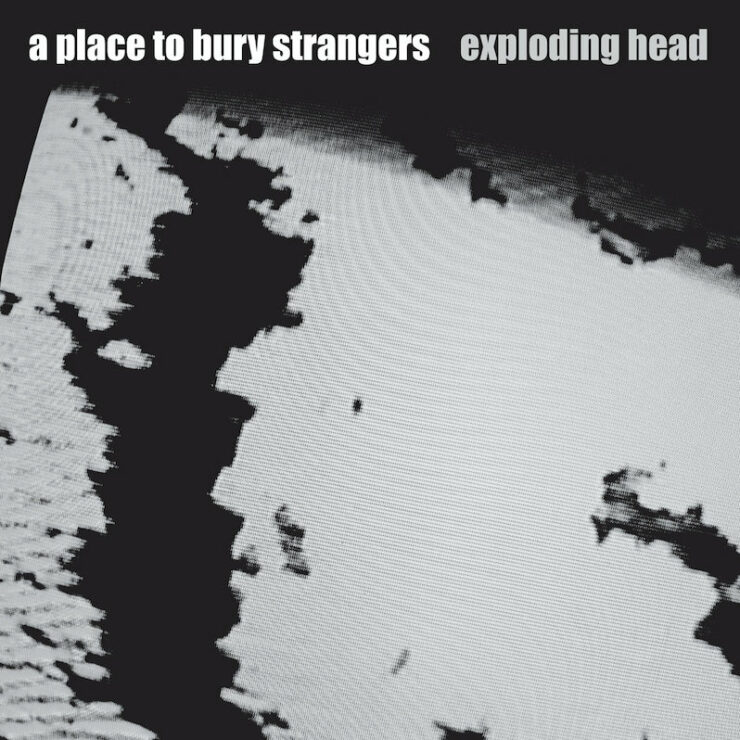 A Place to Bury Strangers Exploding Head review