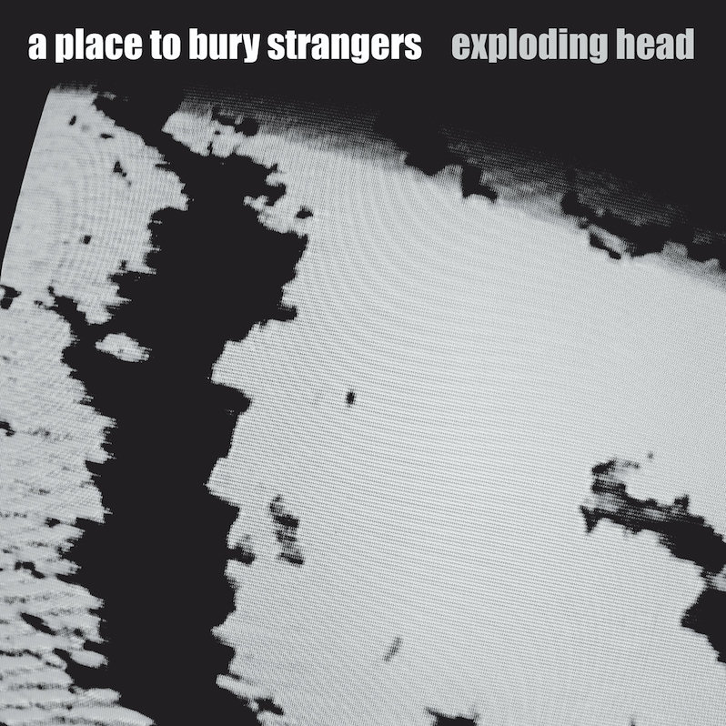 A Place to Bury Strangers Exploding Head review