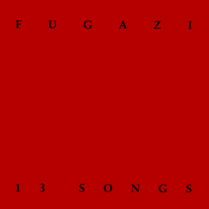 Fugazi albums ranked 13 Songs