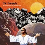 Thermals - The Body, the blood the machine review