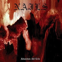 Nails - Abandon All Life