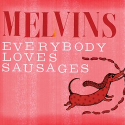 Melvins - Everybody Loves Sausages