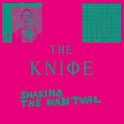 The Knife - Shaking the Habitual