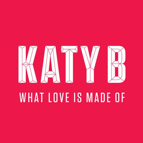 Katy B - What Love Is Made Of