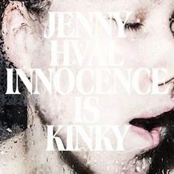 Jenny Hval - Innocence is Kinky