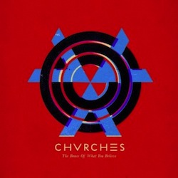 Chvrches - The Bones of What You Believe