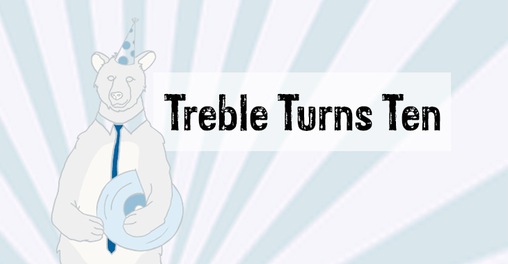 Treble turns 10