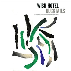 Ducktails - Wish Hotel EP