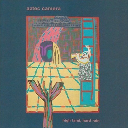 Aztec Camera - High Land Hard Rain