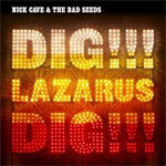 Nick Cave and the Bad Seeds Dig Lazarus Dig