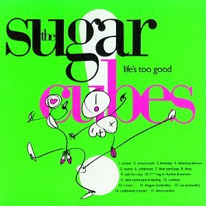 Sugarcubes Life's Too Good