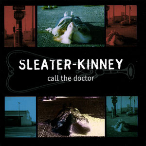Sleater-Kinney Call the Doctor