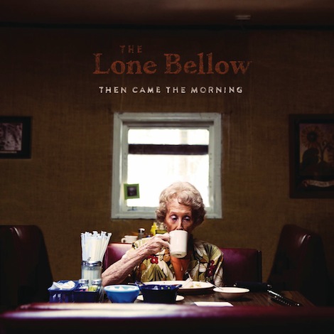 Lone Bellow Then Came the Morning