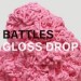 Battles Gloss Drop