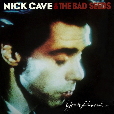best Nick Cave albums Your Funeral My Trial
