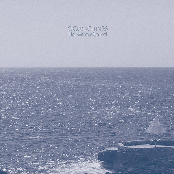 Cloud Nothings new album Life Without Sound