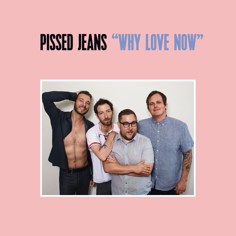 Pissed Jeans new album Why Love Now