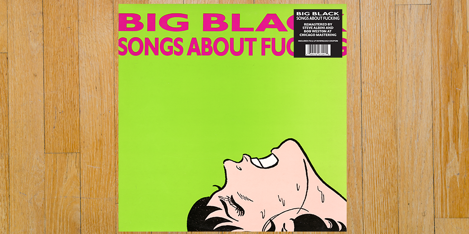 Big Black Songs About Fucking vinyl reissue