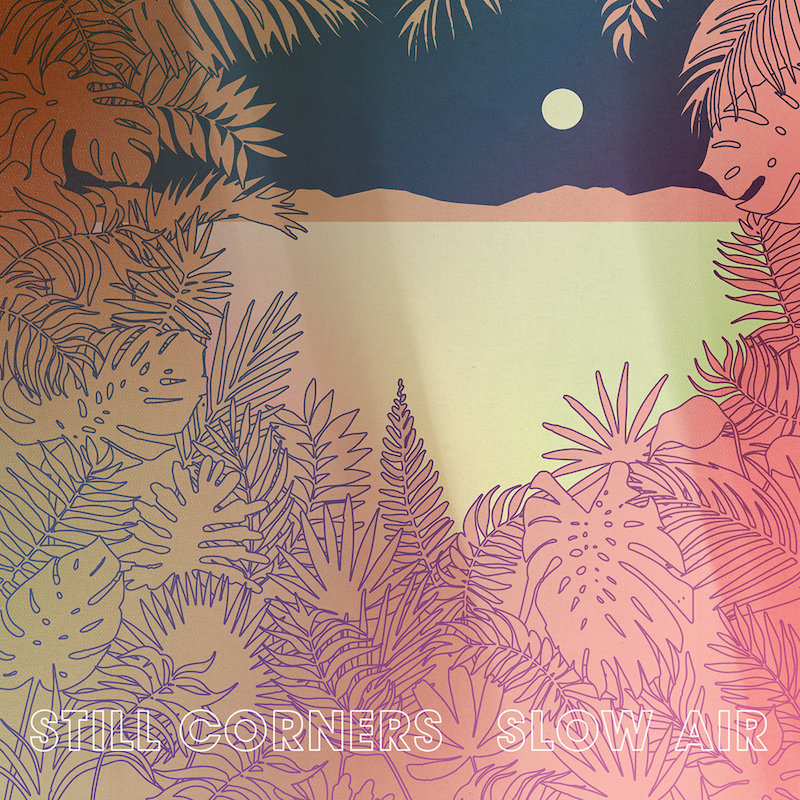 Still Corners Slow Air review