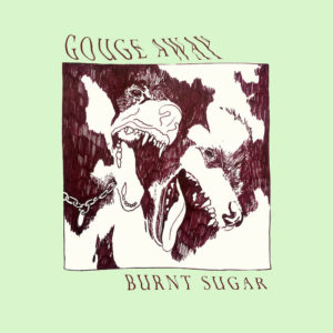 Gouge Away Burnt Sugar review Album of the Week
