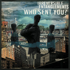 Irreversible Entanglements Who Sent You? review