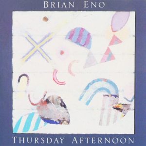 brian eno ambient albums thursday afternoon