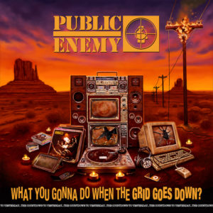 Public Enemy new album What You Gonna Do When the Grid Goes Down