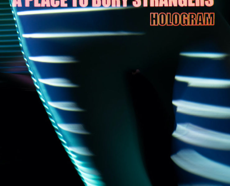 A Place to Bury Strangers Hologram review