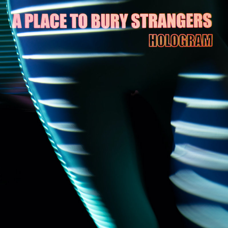 A Place to Bury Strangers Hologram review