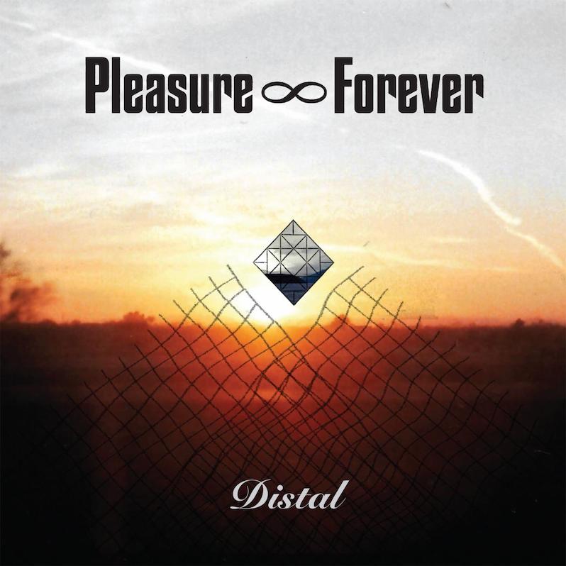 Pleasure Forever new album Distal