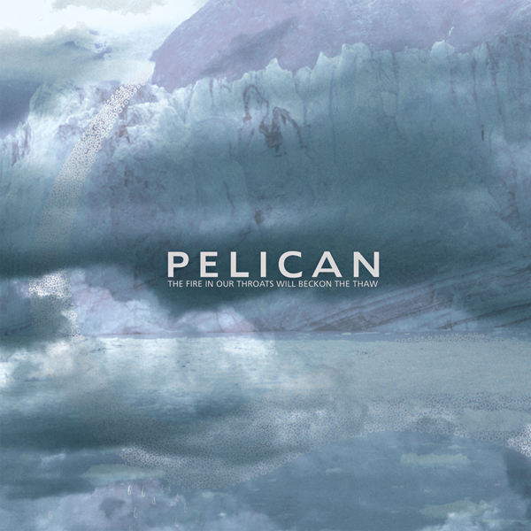 Pelican - The Fire in Our Throats