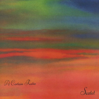 A Certain Ratio - Sextet