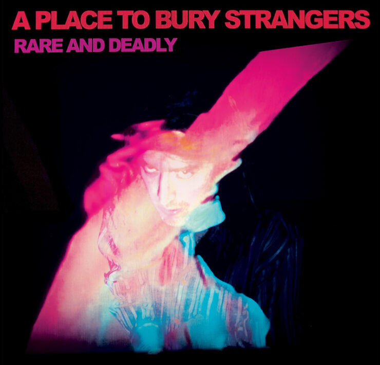 A Place to Bury Strangers Rare and Deadly review
